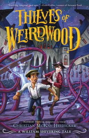 Thieves of Weirdwood A William Shivering Tale【電子書籍】[ Christian McKay Heidicker ]