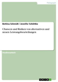 Chancen und Risiken von alternativen und neuen Leistungsbeurteilungen【電子書籍】[ Bettina Schmidt ]