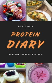 Protein Diary Be fit with healthy fitness recipes【電子書籍】[ Protein Diary ]