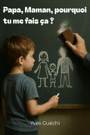Papa, Maman, pourquoi tu me fais ça ?