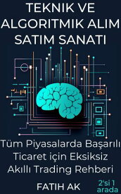 Teknik ve algoritmik al?m sat?m sanat? T?m Piyasalarda Ba?ar?l? Ticaret i?in Eksiksiz Ak?ll? Trading Rehberi【電子書籍】[ Fatih AK ]