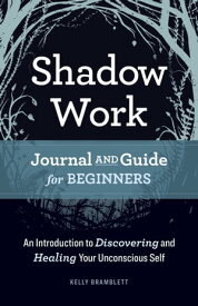 Shadow Work Journal and Guide for Beginners An Introduction to Discovering and Healing Your Unconscious Self【電子書籍】[ Kelly Bramblett ]