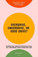 Overdrive, Underdrive, or Good Drive? Finding Your Optimal Alertness Zone for a Healthier, More Productive Life