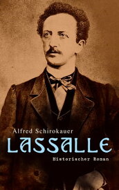 Lassalle: Historischer Roman Ein Leben f?r Freiheit und Liebe【電子書籍】[ Alfred Schirokauer ]