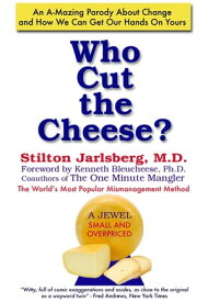 Who Cut The Cheese? An A-Mazing Parody About Change and How We Can Get Our Hands On Yours【電子書籍】[ Stilton Jarlsberg ]