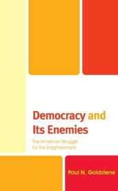 Democracy and Its Enemies The American Struggle for the Enlightenment【電子書籍】[ Paul N. Goldstene ]