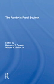 The Family In Rural Society【電子書籍】[ Raymond T Coward ]