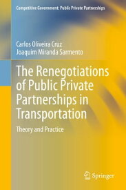 The Renegotiations of Public Private Partnerships in Transportation Theory and Practice【電子書籍】[ Carlos Oliveira Cruz ]