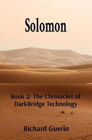 Solomon: Book 2 The Chronicles of DarkBridge Technology【電子書籍】[ Richard J Guerin ]