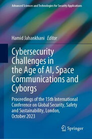 Cybersecurity Challenges in the Age of AI, Space Communications and Cyborgs Proceedings of the 15th International Conference on Global Security, Safety and Sustainability, London, October 2023【電子書籍】