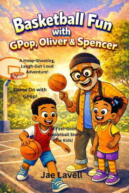 Basketball Fun with GPop, Oliver & Spencer【電子書籍】[ Jae Lavell ]
