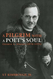 A Pilgrim with a Poet’s Soul: George A. Simons (1874?1952) A Pioneer Missionary in Russia and the Baltic States (1907?1928)【電子書籍】[ S T Kimbrough Jr. ]