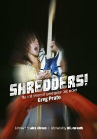 Shredders! The Oral History Of Speed Guitar (And More)【電子書籍】[ Greg Prato ]