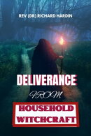 DELIVERANCE FROM HOUSEHOLD WITCHCRAFT