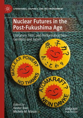 Nuclear Futures in the Post-Fukushima Age Literature, Film, and Performance from Germany and Japan