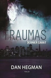 Traumas - Tome 3 Dernier Carat【電子書籍】[ Dan Hegman ]