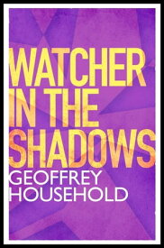 Watcher in the Shadows【電子書籍】[ Geoffrey Household ]