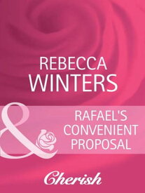 Rafael's Convenient Proposal (Mills & Boon Cherish) (What Women Want!, Book 6)【電子書籍】[ Rebecca Winters ]