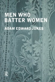 Men Who Batter Women【電子書籍】[ Adam Edward Jukes ]