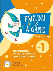 English is a game - book 1 THE METHOD TO LEARN ENGLISH AGE 2 AND OLDER【電子書籍】[ Lina Brun ]