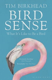 Bird Sense What It's Like to Be a Bird【電子書籍】[ Tim Birkhead ]