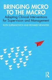 Bringing Micro to the Macro Adapting Clinical Interventions for Supervision and Management【電子書籍】[ Ruth Supranovich ]