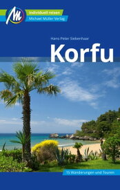 Korfu Reisef?hrer Michael M?ller Verlag Individuell reisen mit vielen praktischen Tipps【電子書籍】[ Hans-Peter Siebenhaar ]