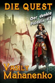 Die Quest (Der dunkle Paladin Buch #2): LitRPG-Serie【電子書籍】[ Vasily Mahanenko ]