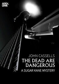 THE DEAD ARE DANGEROUS - A SUGAR KANE MYSTERY (English Edition) The crime classic!【電子書籍】[ John Cassells ]