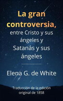 La gran controversia, entre Cristo y sus ángels y Satanás y sus ángeles