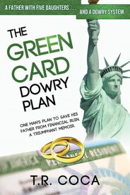 The Green Card Dowry Plan A triumphant memoir of an Indian immigrant's plan to bypass dowries for his five sisters.【電子書籍】[ T R Coca ]