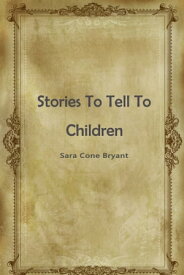 Stories To Tell To Children【電子書籍】[ Bryant ]