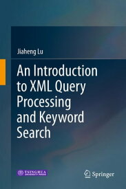 An Introduction to XML Query Processing and Keyword Search【電子書籍】[ Jiaheng Lu ]