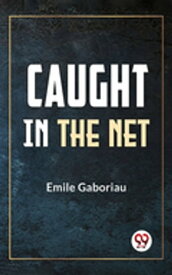 Caught In The Net【電子書籍】[ Emile Gaboriau ]