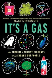 It's a Gas The Sublime and Elusive Elements That Expand Our World【電子書籍】[ Mark Miodownik ]