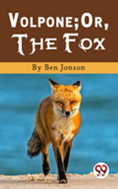 Volpone; Or, The Fox【電子書籍】[ Ben Jonson ]
