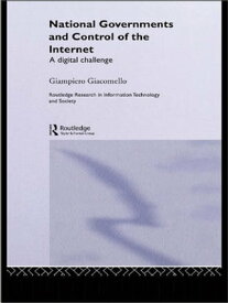 National Governments and Control of the Internet A Digital Challenge【電子書籍】[ Giampiero Giacomello ]