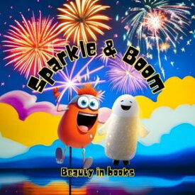 Sparkle and Boom The Adventures of Firework Friends【電子書籍】[ Beauty in Books ]