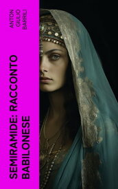 Semiramide: Racconto babilonese【電子書籍】[ Anton Giulio Barrili ]