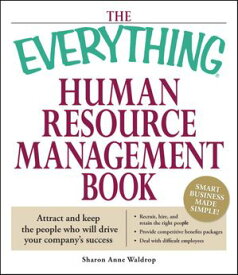 The Everything Human Resource Management Book Attract and Keep the People Who Will Drive Your Company's Success【電子書籍】[ Sharon Anne Waldrop ]