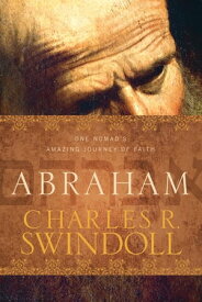 Abraham One Nomad's Amazing Journey of Faith【電子書籍】[ Charles R. Swindoll ]