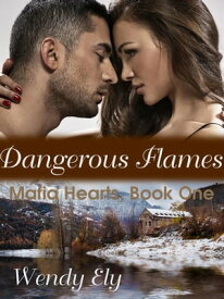 Dangerous Flames Mafia Hearts, #1【電子書籍】[ Wendy Ely ]