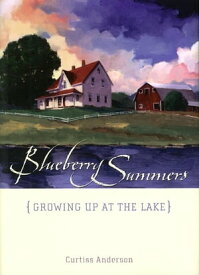 Blueberry Summers Growing Up at the Lake【電子書籍】[ Curtiss Anderson ]