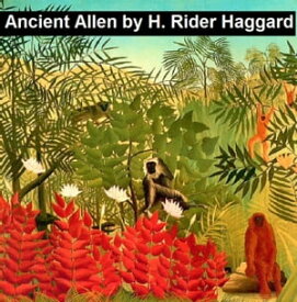 Ancient Allen【電子書籍】[ H. Rider Haggard ]