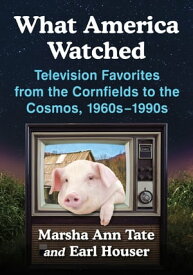 What America Watched Television Favorites from the Cornfields to the Cosmos, 1960s-1990s【電子書籍】[ Marsha Ann Tate ]