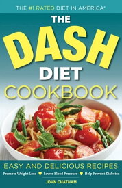 The DASH Diet Health Plan Cookbook Easy and Delicious Recipes to Promote Weight Loss, Lower Blood Pressure and Help Prevent Diabetes【電子書籍】[ John Chatham ]