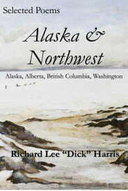 Selected Poems: Alaska & Northwest【電子書籍】[ Richard Harris ]