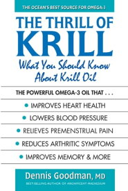 The Thrill of Krill What You Should Know About Krill Oil【電子書籍】[ Dennis Goodman, MD ]