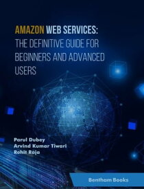Amazon Web Services: The Definitive Guide for Beginners and Advanced Users【電子書籍】[ Parul Dubey ]