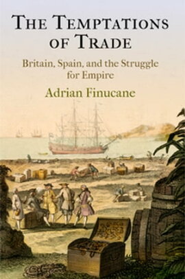The Temptations of Trade Britain, Spain, and the Struggle for Empire